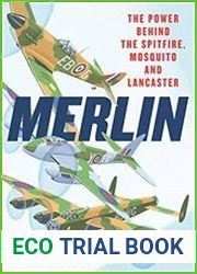Merlin The Power Behind the Spitfire, Mosquito and Lancaster The Story of the Engine That Won the Battle of Britain and WWII