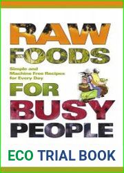 Raw Foods for Busy People Simple and Machine Free Recipes for Every Day