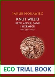 Knut Wielki. Krol Anglii, Danii i Norwegii (ok. 995-1035)