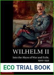 Wilhelm II Into the Abyss of War and Exile, 1900–1941