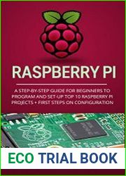 Raspberry Pi A Step-by-Step Guide For Beginners to Program and Set-Up Top 10 Raspberry Pi Projects + Steps on Configuration