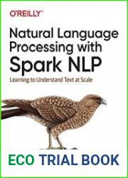 Natural Language Processing with Spark NLP Learning to Understand Text at Scale