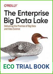 The Enterprise Big Data Lake Delivering on the Promise of Hadoop and Data Science in the Enterprise