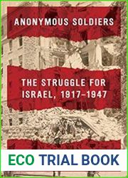 Anonymous Soldiers The Struggle for Israel, 1917-1947