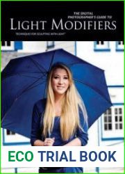 The Digital Photographer|s Guide to Light Modifiers Techniques for Sculpting With Light
