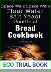 Space Walk Flour Water Salt Yeast Unofficial Bread Cookbook 30 Bread Baking Diet Recipes for Beginners