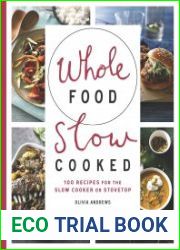 Whole Food Slow Cooked. 100 Recipes for the Slow-Cooker or Stovetop