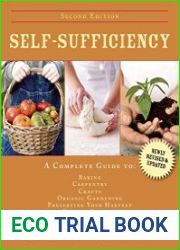 Self-sufficiency a complete guide to baking, carpentry, crafts, organic gardening, preserving your harvest, raising animals, and more!