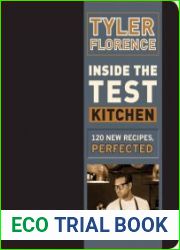 Inside the Test Kitchen 120 New Recipes, Perfected