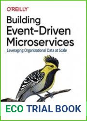 Building Event-Driven Microservices Leveraging Organizational Data at Scale First Edition