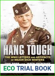 Hang Tough The WWII Letters and Artifacts of Major Dick Winters