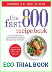 The Fast 800 Recipe Book Low-carb, Mediterranean style recipes for intermittent fasting and long-term health