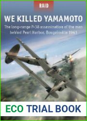 We Killed Yamamoto The long-range P-38 assassination of the man behind Pearl Harbor, Bougainville 1943