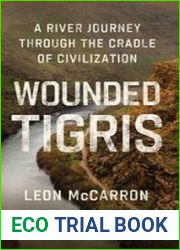 Wounded Tigris A River Journey Through the Cradle of Civilization