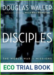 Disciples The World War II Missions of the CIA Directors Who Fought for Wild Bill Donovan