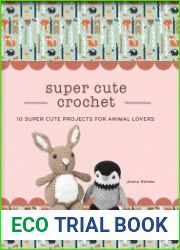 Super Cute Crochet 10 Super Cute Projects for Animal Lovers