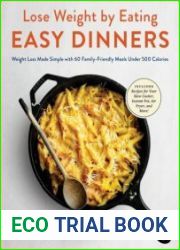 Easy Dinners Weight Loss Made Simple with 60 Family-Friendly Meals Under 500 Calories