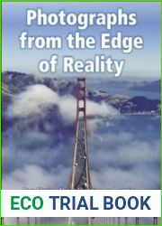 Photographs from the Edge of Reality True Stories About Shooting on Location, Surviving, and Learning Along the Way