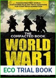The Compacted Book of World War 1 Fascinating First World War Stories Plus 200 Trivia Questions for Your Trivia Domination