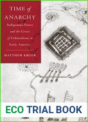 Time of Anarchy Indigenous Power and the Crisis of Colonialism in Early America