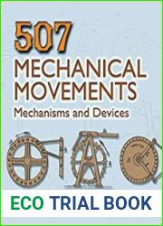 507 Mechanical Movements Mechanisms and Devices