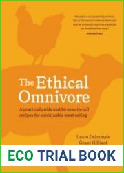 The Ethical Omnivore A practical guide and 60 nose-to-tail recipes for sustainable meat eating