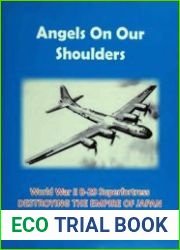 Angels on Our Shoulders World War II B-29 Superfortress destroying the empire of Japan
