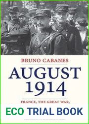 August 1914 France, the Great War, and a Month That Changed the World Forever