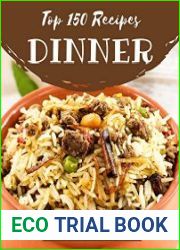 Top 150 Dinner Recipes Best Dinner Cookbook for Dummies