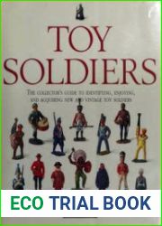 Toy Soldiers the collector|s guide to identifying, enjoying, and acquiring new and vintage toy soldiers