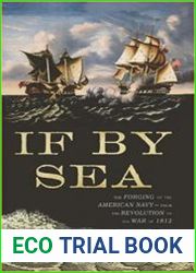 If By Sea The Forging of the American Navy--from the Revolution to the War of 1812