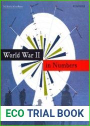 World War II in Numbers An Infographic Guide to the Conflict, Its Conduct, and Its Casualities