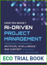 AI-Driven Project Management Harnessing the Power of Artificial Intelligence and ChatGPT to Achieve Peak Productivity and Success