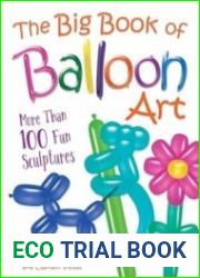 The Big Book of Balloon Art More Than 100 Fun Sculptures
