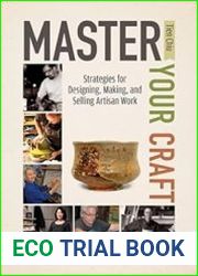 Master Your Craft Strategies for Designing, Making, and Selling Artisan Work