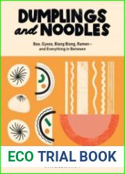 Dumplings and Noodles Bao, Gyoza, Biang Biang, Ramen – and Everything in Between