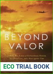 Beyond Valor A World War II Story of Extraordinary Heroism, Sacrificial Love, and a Race against Time