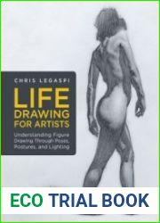 Life Drawing for Artists Understanding Figure Drawing Through Poses, Postures, and Lighting