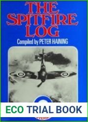 The Spitfire Log A 50th anniversary tribute to the world|s most famous fighter plane
