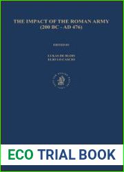 The Impact of the Roman Army (200 B.C. – A.D. 476) Economic, Social, Political, Religious and Cultural Aspects. Proceedings of the Sixth Workshop of the International Network Impact of Empire (Roman E
