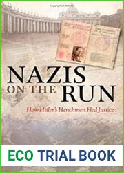 Nazis on the Run How Hitler|s Henchmen Fled Justice