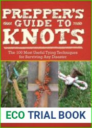 Prepper|s Guide to Knots The 100 Most Useful Tying Techniques for Surviving any Disaster