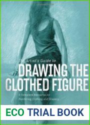 The artists guide to drawing the clothed figure