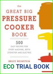 The Great Big Pressure Cooker Book 500 Easy Recipes for Every Machine, Both Stovetop and Electric A Cookbook