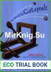 The Art of the Catapult Build Greek Ballistae, Roman Onagers, English Trebuchets, and More Ancient Artillery