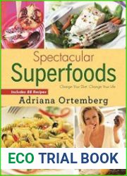 Spectacular Superfoods Change Your Diet, Change Your Life