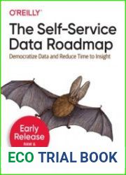 The Self-Service Data Roadmap Democratize Data and Reduce Time to insight (Early Release)