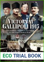 Victory at Gallipoli 1915 The German-Ottoman Alliance in the First World War
