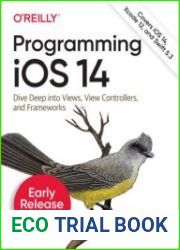 Programming iOS 14, Eleventh Edition Dive Deep into Views, View Controllers, and Frameworks