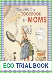 The Little Big Cookbook for Moms 150 of the Best Family Recipes